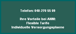 Telefon: 040-270 55 09

Ihre Vorteile bei ANM:
Flexible Tarife
Individuelle Versorgungsplaene